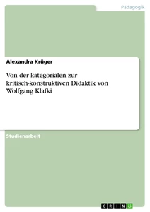 Título: Von der kategorialen zur kritisch-konstruktiven Didaktik von Wolfgang Klafki