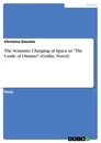 Titel: The Semantic Charging of Space in "The Castle of Otranto" (Gothic Novel)