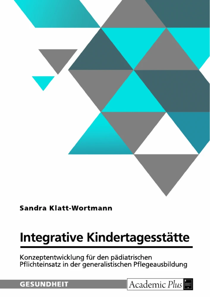 Título: Integrative Kindertagesstätte. Konzeptentwicklung für den pädiatrischen Pflichteinsatz in der generalistischen Pflegeausbildung