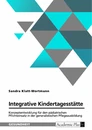Title: Integrative Kindertagesstätte. Konzeptentwicklung für den pädiatrischen Pflichteinsatz in der generalistischen Pflegeausbildung