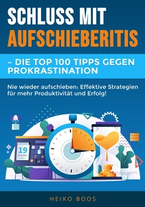 Titel: Schluss mit Aufschieberitis – Die Top 100 Tipps gegen Prokrastination