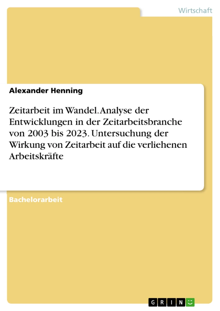 Titre: Zeitarbeit im Wandel. Analyse der Entwicklungen in der Zeitarbeitsbranche von 2003 bis 2023. Untersuchung der Wirkung von Zeitarbeit auf die verliehenen Arbeitskräfte