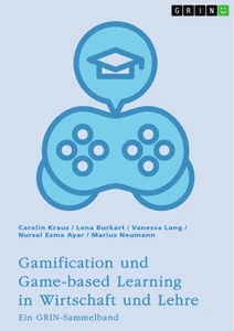 Título: Gamification und Game-based Learning in Wirtschaft und Lehre. Einflüsse auf Motivation und Leistung