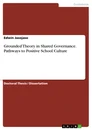 Title: Grounded Theory in Shared Governance. Pathways to Positive School Culture