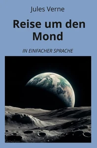 Titel: Reise um den Mond: In Einfacher Sprache