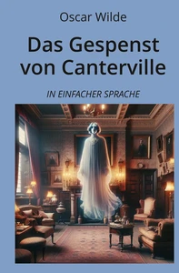 Titel: Das Gespenst von Canterville: In Einfacher Sprache
