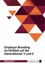Title: Employer Branding im Hinblick auf die Generationen Y und Z