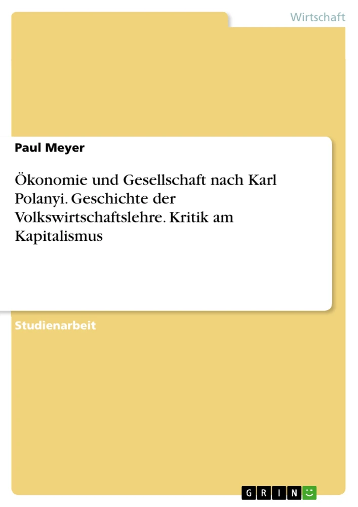 Titel: Ökonomie und Gesellschaft nach Karl Polanyi. Geschichte der Volkswirtschaftslehre. Kritik am Kapitalismus