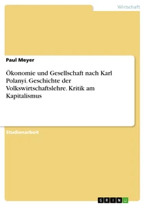 Title: Ökonomie und Gesellschaft nach Karl Polanyi. Geschichte der Volkswirtschaftslehre. Kritik am Kapitalismus