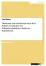 Title: Ökonomie und Gesellschaft nach Karl Polanyi. Geschichte der Volkswirtschaftslehre. Kritik am Kapitalismus