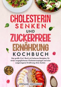 Titel: Cholesterin Senken und Zuckerfreie Ernährung Kochbuch