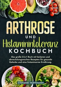 Titel: Arthrose und Histaminintoleranz Kochbuch