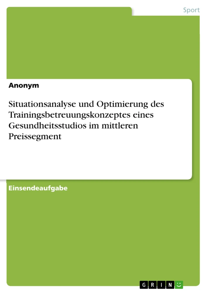 Título: Situationsanalyse und Optimierung des Trainingsbetreuungskonzeptes eines Gesundheitsstudios im mittleren Preissegment