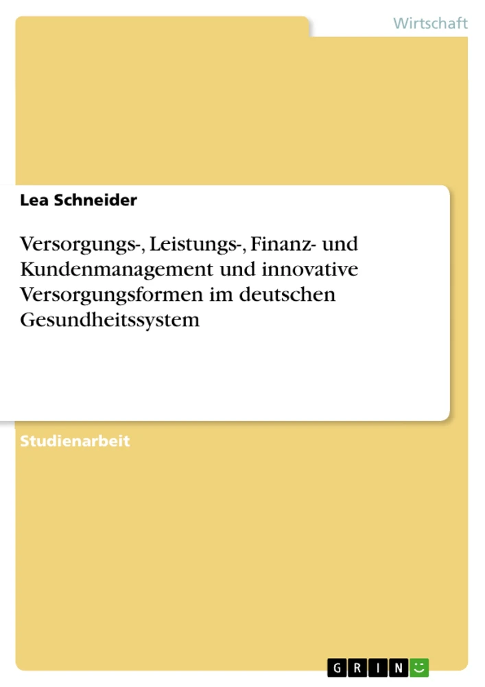 Title: Versorgungs-, Leistungs-, Finanz- und Kundenmanagement und innovative Versorgungsformen im deutschen Gesundheitssystem