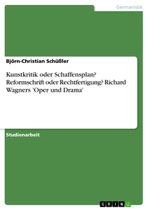 Titel: Kunstkritik oder Schaffensplan? Reformschrift oder Rechtfertigung? Richard Wagners  'Oper und Drama'