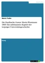 Title: Die Duellsache Gustav Moritz Wustmann 1869. Ein unbekanntes Kapitel der Leipziger Universitätsgeschichte