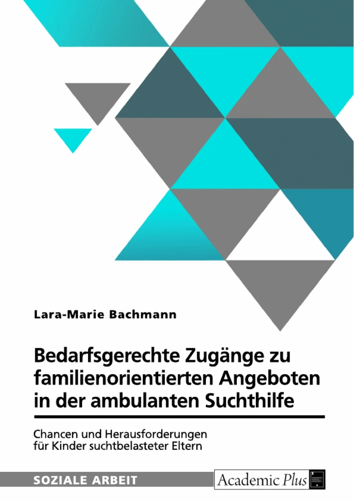 Titel: Bedarfsgerechte Zugänge zu familienorientierten Angeboten in der ambulanten Suchthilfe