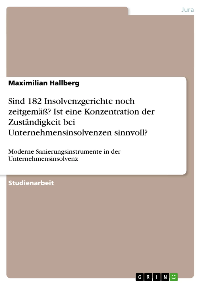 Titre: Sind 182 Insolvenzgerichte noch zeitgemäß? Ist eine Konzentration der Zuständigkeit bei Unternehmensinsolvenzen sinnvoll?