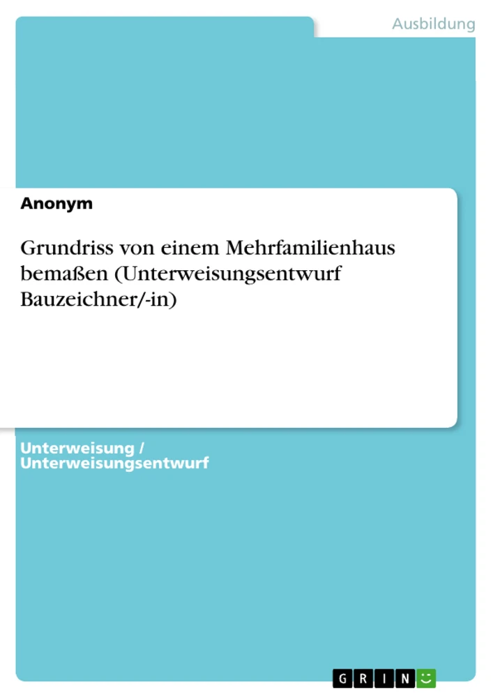 Titel: Grundriss von einem Mehrfamilienhaus bemaßen (Unterweisungsentwurf Bauzeichner/-in)