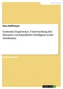 Title: Customer Experience. Untersuchung des Einsatzes von künstlicher Intelligenz in der Assekuranz