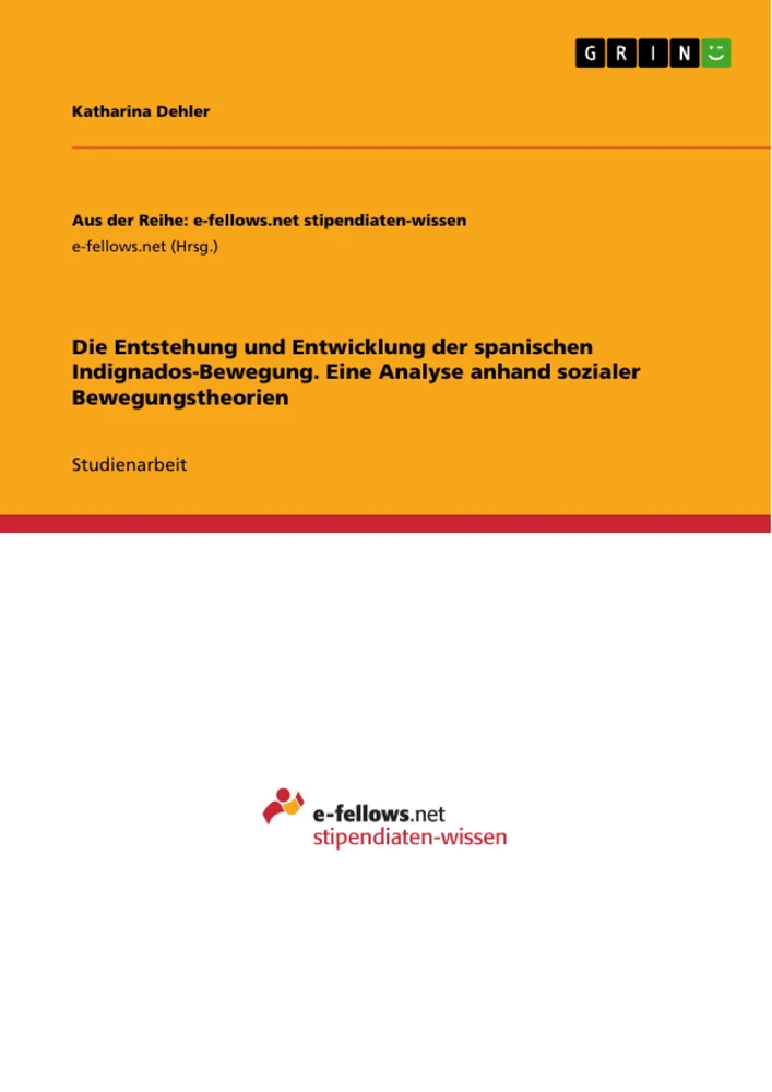 Titel: Die Entstehung und Entwicklung der spanischen Indignados-Bewegung. Eine Analyse anhand sozialer Bewegungstheorien