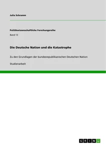 Titel: Die Deutsche Nation und die Katastrophe