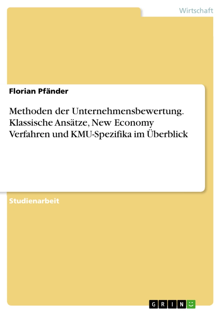 Titre: Methoden der Unternehmensbewertung. Klassische Ansätze, New Economy Verfahren und KMU-Spezifika im Überblick