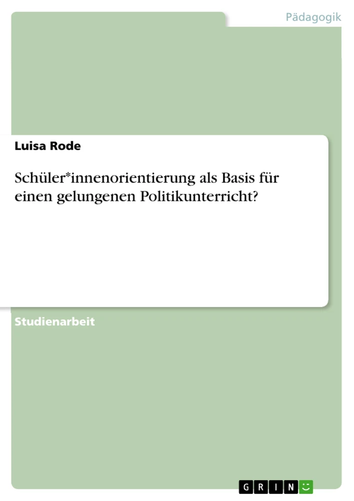 Título: Schüler*innenorientierung als Basis für einen gelungenen Politikunterricht?