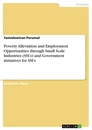 Titel: Poverty Alleviation and Employment Opportunities through Small Scale Industries (SSI’s) and Government initiatives for SSI’s