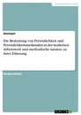 Title: Die Bedeutung von Persönlichkeit und Persönlichkeitsmerkmalen in der modernen Arbeitswelt und methodische Ansätze zu ihrer Erfassung