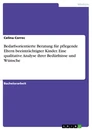 Titel: Bedarfsorientierte Beratung für pflegende Eltern beeinträchtigter Kinder. Eine qualitative Analyse ihrer Bedürfnisse und Wünsche