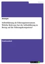 Titre: Selbstführung als Führungsinstrument. Welche Relevanz hat die Selbstführung in Bezug auf die Führungskompetenz?