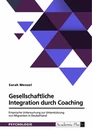 Titre: Gesellschaftliche Integration durch Coaching. Empirische Untersuchung zur Unterstützung von Migranten in Deutschland