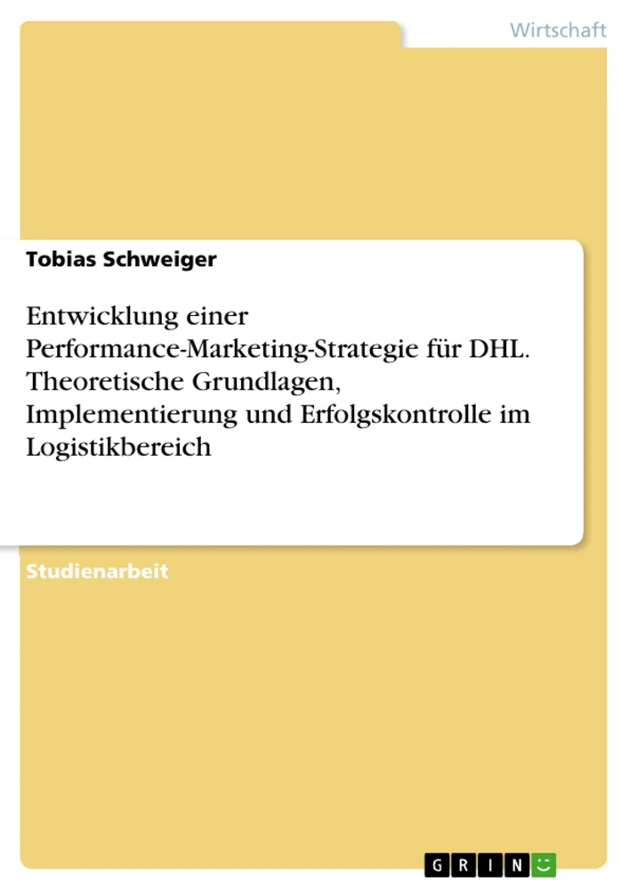 Titre: Entwicklung einer Performance-Marketing-Strategie für DHL. Theoretische Grundlagen, Implementierung und Erfolgskontrolle im Logistikbereich