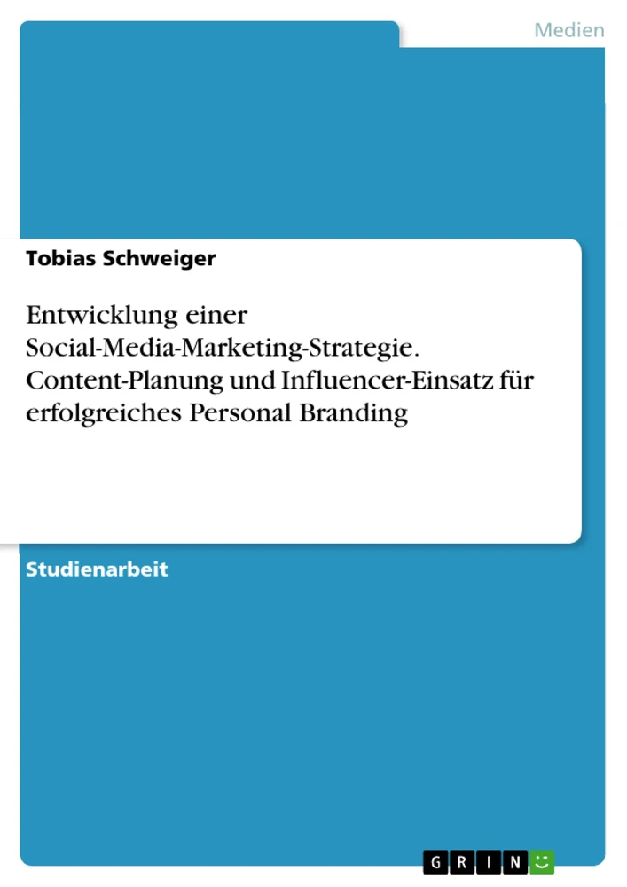 Titel: Entwicklung einer Social-Media-Marketing-Strategie. Content-Planung und Influencer-Einsatz für erfolgreiches Personal Branding