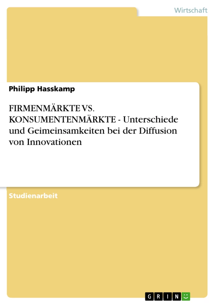 Title: FIRMENMÄRKTE VS. KONSUMENTENMÄRKTE - Unterschiede und Geimeinsamkeiten bei der Diffusion von Innovationen