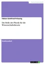 Title: Die Rolle der Physik für die Wissenschaftstheorie