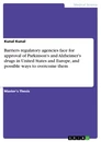 Title: Barriers regulatory agencies face for approval of Parkinson's and Alzheimer's drugs in United States and Europe, and possible ways to overcome them