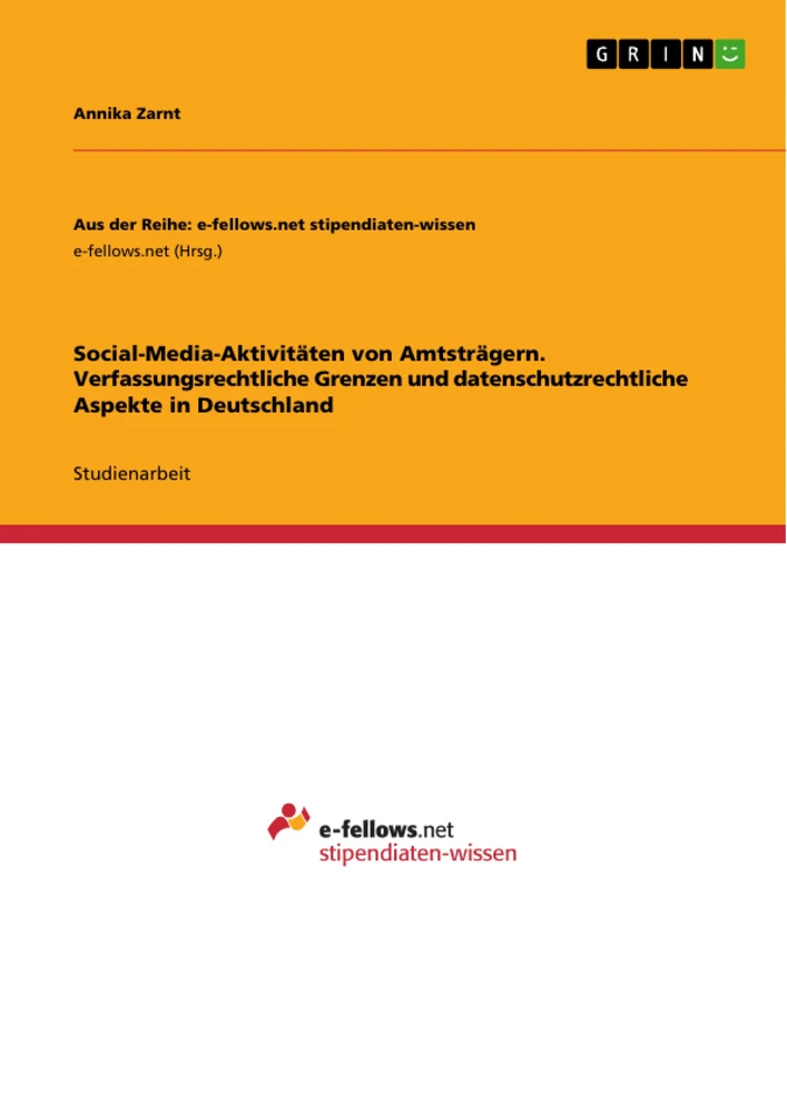 Titel: Social-Media-Aktivitäten von Amtsträgern. Verfassungsrechtliche Grenzen und datenschutzrechtliche Aspekte in Deutschland