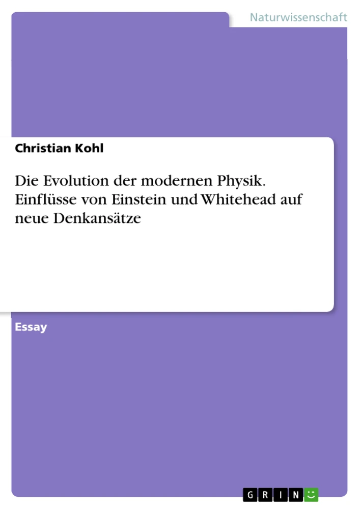 Title: Die Evolution der modernen Physik. Einflüsse von Einstein und Whitehead auf neue Denkansätze