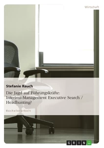 Title: Die Jagd auf Führungskräfte: Interims-Management Executive Search / Headhunting?