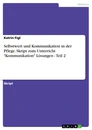 Title: Selbstwert und Kommunikation in der Pflege. Skript zum Unterricht "Kommunikation" Lösungen - Teil 2