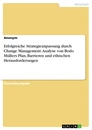 Titel: Erfolgreiche Strategieanpassung durch Change Management. Analyse von Bodo Müllers Plan, Barrieren und ethischen Herausforderungen