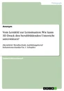 Título: Vom Lernfeld zur Lernsituation. Wie kann 3D Druck den berufsbildenden Unterricht unterstützen?