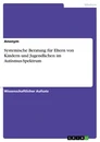 Titel: Systemische Beratung für Eltern von Kindern und Jugendlichen im Autismus-Spektrum