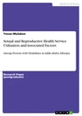 Title: Sexual and Reproductive Health Service Utilization and Associated Factors