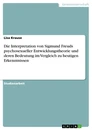 Titre: Die Interpretation von Sigmund Freuds psychosexueller Entwicklungstheorie und deren Bedeutung im Vergleich zu heutigen Erkenntnissen