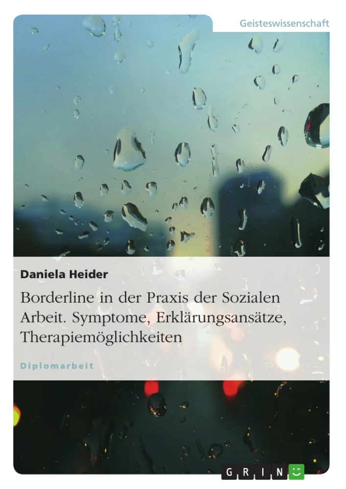 Title: Borderline in der Praxis der Sozialen Arbeit. Symptome, Erklärungsansätze, Therapiemöglichkeiten