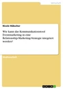 Titel: Wie kann das Kommunikationstool Eventmarketing in eine Relationship-Marketing-Strategie integriert werden?