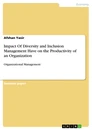 Titel: Impact Of Diversity and Inclusion Management Have on the Productivity of an Organization